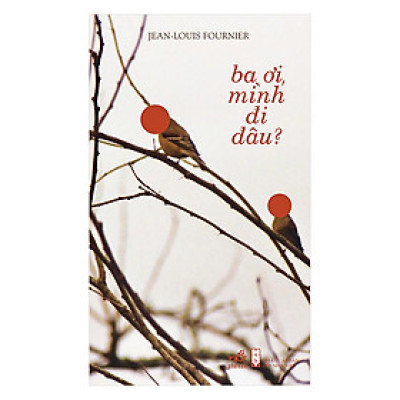 Sách Nhã Nam - Ba Ơi Mình Đi Đâu