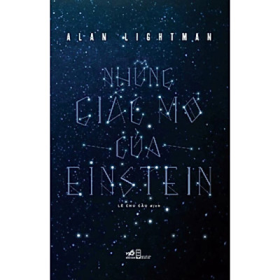 NHỮNG GIẤC MƠ CỦA EINSTEIN - Alan Lightman - Lê Chu Cầu dịch - (bìa mềm)