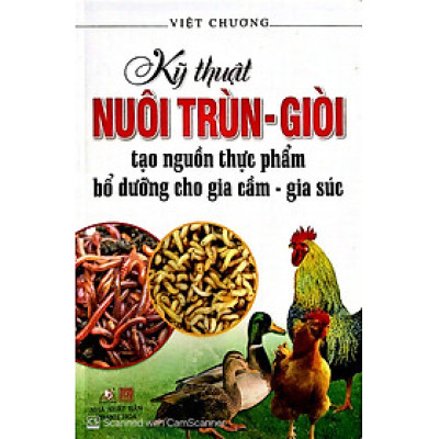 Kỹ Thuật Nuôi Trùn - Giòi Tạo Nguồn Thực Phẩm Bổ Dưỡng Cho Gia Súc Gia Cầm - VL