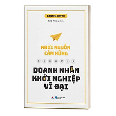 Khơi Nguồn Cảm Hứng Từ Những Doanh Nhân Khởi Nghiệp Vĩ Đại