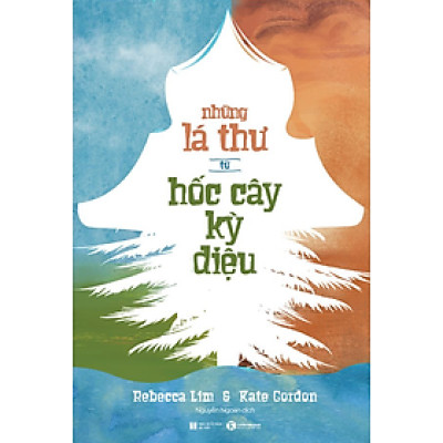 NHỮNG LÁ THƯ TỪ HỐC CÂY KỲ DIỆU - Rebecca Lim & Kate Gordon - Nguyễn Ngoan dịch - Thái Hà Books - Nhà xuất bản Hà Nội.