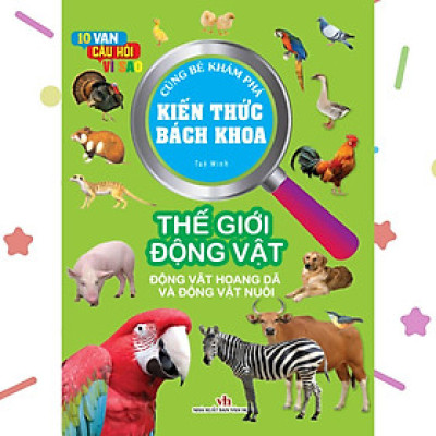 Kiến Thức Bách Khoa - 10 vạn câu hỏi vì sao - Thế giới động vật (VT)